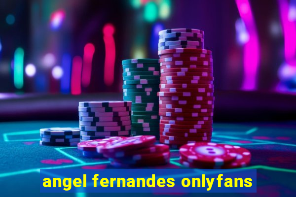 angel fernandes onlyfans